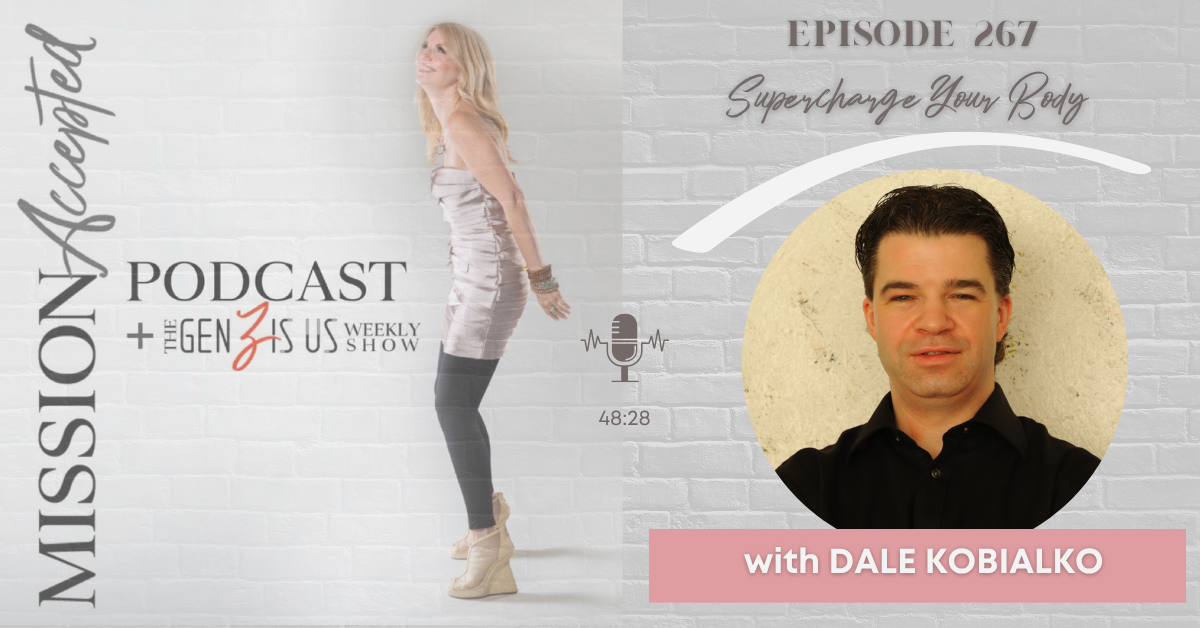 Mission Accepted Podcast — Episode 267: Supercharge Your Body with Dale Kobialko